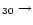 $_{30}\rightarrow$