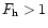 ${F_{\rm h}>1}$