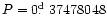 ${P=0\hbox{$.\!\!^{\rm d}$ }37478048}$