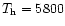 $T_{\rm h}=5800$