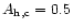 $A_{\rm h,c}=0.5$