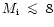 $M_{\rm i} \; \mathrel{\mathchoice {\vcenter{\offinterlineskip\halign{\hfil
$\di...
...offinterlineskip\halign{\hfil$\scriptscriptstyle ...