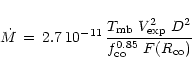 \begin{displaymath}\dot{M} \, = \, 2.7\,10^{-11} \, \frac{T_{\rm mb} \; V_{\rm exp}^2 \;
D^2}{f_{\rm co}^{0.85}\; F(R_{\rm co})}
\end{displaymath}