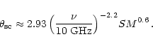 \begin{displaymath}\theta_{\rm sc}\approx 2.93\,{{\left({\frac{\nu}
{\rm 10~GHz}}\right)}^{-2.2}}
{SM^{0.6}}{\,{.}}
\end{displaymath}