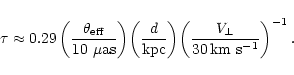 \begin{displaymath}{\tau\approx 0.29}{\,}{{\left({\frac{{\theta}_{\rm eff}}
{\r...
...({\frac{V_{\perp}}
{\rm 30\,km~s^{-1}}}\right)}^{-1}}{\,{.}}
\end{displaymath}