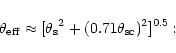 \begin{displaymath}{{\theta}_{\rm eff}\approx[{{{\theta}_{\rm s}}^2}+
{(0.71{{\theta}_{\rm sc}})^2}]^{0.5}}{\,{;}}
\end{displaymath}