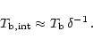 \begin{displaymath}{T_{\rm b,int}\approx T_{\rm b}}{\,}{{\delta}^{-1}}{\,{.}}
\end{displaymath}