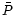 $\bar {P}$
