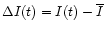 $\Delta I(t)=I(t)-\overline {I}$