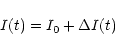 \begin{displaymath}{I(t)}={{I_0}+{\Delta}{I}(t)}
\end{displaymath}