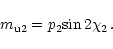 \begin{displaymath}{m_{\rm u2}}={{p_2}{\sin{2{{\chi}_2}}}}{\,{.}}
\end{displaymath}