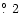 $\hbox{$.\!\!^\circ$ }2$