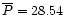 $\overline {P}=28.54$