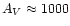 $A_V \approx 1000$