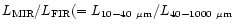 $L_{\rm MIR}/L_{\rm FIR} (= L_{\rm 10-40~\mu m}/L_{\rm 40-1000~\mu m}$