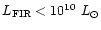 $L_{\rm FIR} < 10^{\rm 10}~L_{\odot}$
