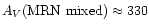 $A_V{\rm (MRN\ mixed)} \approx 330$