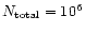 $N_{{\rm total}}=10^6$