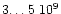 $3{\ldots}\,5~10^9$