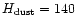 $H_{{\rm dust}}
=140$