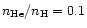 $n_{{\rm He}}/n_{{\rm H}} = 0.1$
