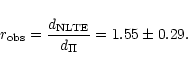 \begin{displaymath}r_{{\rm obs}} = \frac{d_{{\rm NLTE}}}{d_\Pi} = 1.55\pm 0.29.
\end{displaymath}