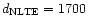 $d_{{\rm NLTE}} = 1700$