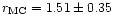 $r_{{\rm MC}} = 1.51\pm 0.35$