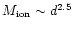 $M_{{\rm ion}} \sim
d^{2.5}$