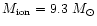 $M_{{\rm ion}} = 9.3~M_\odot$