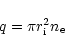\begin{displaymath}q=\pi r_{{\rm i}}^{2}n_{{\rm e}}
\end{displaymath}