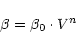 \begin{displaymath}\beta=\beta_{0}\cdot V^{n}
\end{displaymath}
