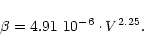 \begin{displaymath}\beta=4.91~10^{-6}\cdot V^{2.25}.
\end{displaymath}