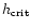 $h_{{\rm crit}}$