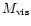 $M_{{\rm vis}}$