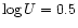 $\log U = 0.5$