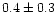 $0.4\pm{0.3}$