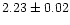 $2.23\pm{0.02}$