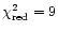 $\chi^2_{\rm red}=9$