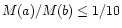 $M(a)/M(b)\leq1/10$
