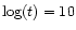 $\log(t)=10$