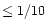 $\leq1/10$