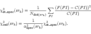 \begin{eqnarray*}\hspace*{-3mm}&&\chi^2_{\rm st\_spec}(sr_{\rm k}) = \frac {1}{N...
...ha^2_{\rm spec}(sr_{\rm k})} \chi^2_{\rm st\_spec}(sr_{\rm k}) .
\end{eqnarray*}