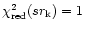 $\chi^2_{\rm red}(sr_{\rm k}) = 1$