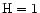 ${\rm H}=1$