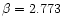 $\beta = 2.773$