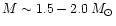 $M \sim 1.5-2.0\, M_{\odot }$