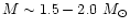 $M \sim 1.5-2.0~ M_{\odot}$