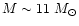$M \sim 11~ M_{\odot}$