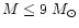 $M \leq 9~ M_{\odot}$